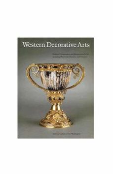 Hardcover Western Decorative Arts, Part I: Medieval, Renaissance, and Historicizing Styles Including Metalwork, Enamels, and Ceramics Book