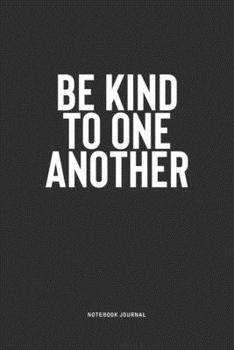 Paperback Be Kind To One Another: A 6x9 Inch Notebook Journal Diary With A Bold Text Font Slogan On A Matte Cover and 120 Blank Lined Pages Makes A Grea Book