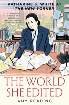 Hardcover The World She Edited: Katharine S. White at the New Yorker Book