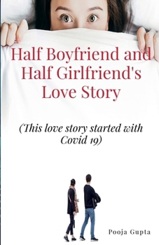 Half Boyfriend and Half Girlfriend's Love Story: (This love story started with COVID 19)
