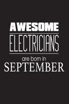 Awesome Electricians Are Born In September: Electrician Birthday Funny Notebook Gift