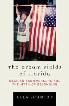 Hardcover The Dream Fields of Florida: Mexican Farmworkers and the Myth of Belonging Book