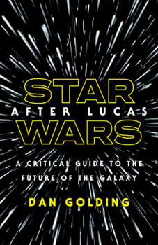 Hardcover Star Wars After Lucas: A Critical Guide to the Future of the Galaxy Book