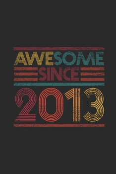 Paperback Awesome Since 2013: Dotted Bullet Grid Notebook / Journal (6 X 9 -120 Pages) - Birthday Gift Idea Book