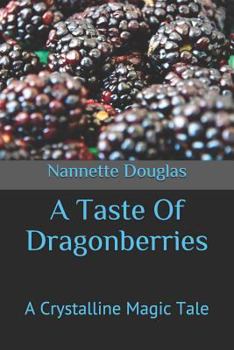Paperback A Taste of Dragonberries: A Crystalline Magic Tale Book