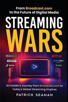 Paperback Streaming Wars: From Broadcast.com to the Future of Digital Media Book