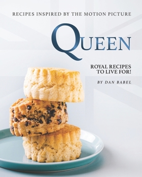 Paperback Queen: Recipes Inspired by The Motion Picture: Royal Recipes to Live For! Book