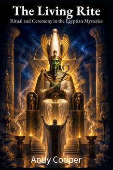 The Living Rite: Ritual and Ceremony in the Egyptian Mysteries (Voices of the Nile)