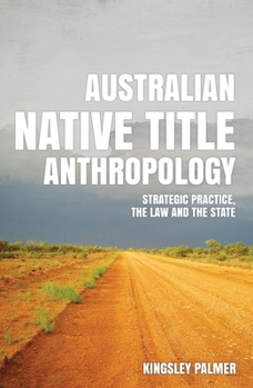 Paperback Australian Native Title Anthropology: Strategic practice, the law and the state Book