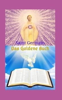 Paperback Das Goldene Buch: Ein großartiges literarisches Werk, das Lehren hinterlässt und einen Weg des Glaubens zur großen Kraft Gottes auf der [German] Book