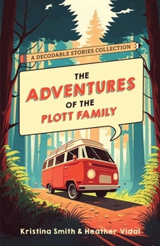 Paperback The Adventures of the Plott Family: A Decodable Stories Collection: 6 Chaptered Stories for Practicing Phonics Skills and Strengthening Reading Compre Book