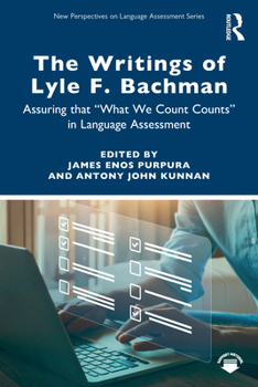 The Writings of Lyle F. Bachman: Assuring That What We Count Counts in Language Assessment