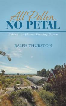 Paperback All Pollen, No Petal: Behind the Flower Farming Dream Book