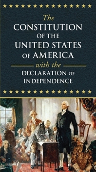 The Constitution of the United States of America with the Declaration of Independence