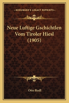 Paperback Neue Luftige Gschichtlen Vom Tiroler Hiesl (1905) [German] Book
