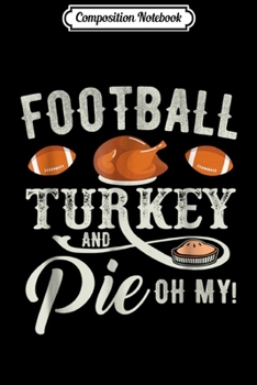 Paperback Composition Notebook: Football Turkey And Pie Oh My Thanksgiving Day Journal/Notebook Blank Lined Ruled 6x9 100 Pages Book