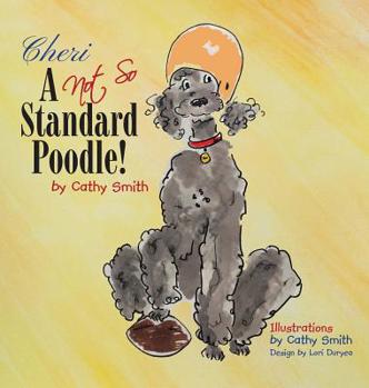 Hardcover Cheri: A Not So Standard Poodle! Book