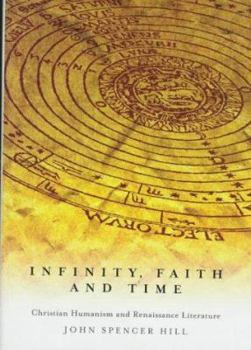 Hardcover Infinity, Faith, and Time: Christian Humanism and Renaissance Literature Book