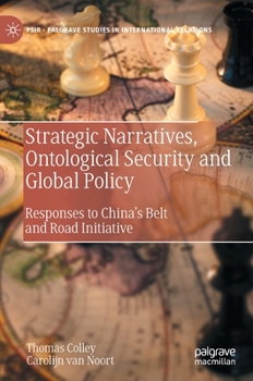 Hardcover Strategic Narratives, Ontological Security and Global Policy: Responses to China's Belt and Road Initiative Book