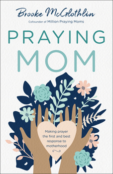 Paperback Praying Mom: Making Prayer the First and Best Response to Motherhood Book