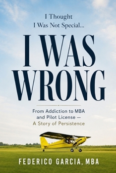 I Thought I Was Not Special… I Was Wrong: From Addiction to MBA and Pilot License — A Story of Persistence