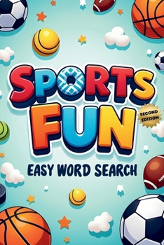 Sports Fun Easy Word Search (Second Edition): 50 Simple and Exciting Puzzles for Young Sports Fans plus 10 Bonus Coloring Pages!