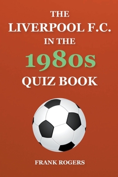Paperback The Liverpool F.C. In The 1980s Quiz Book