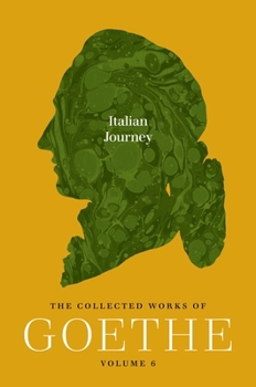 Italian Journey: The Collected Works of Goethe, Volume 6