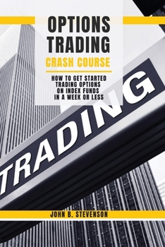 Paperback Options Trading Crash Course: How to Get Started Trading Options on Index Funds in a Week or Less Book