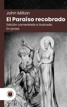 El Paraíso recobrado (en prosa): Edición con prólogo, comentada e ilustrada por William Blake (Nueva traducción) (Spanish Edition)