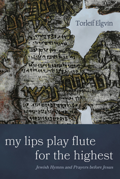 Paperback My Lips Play Flute for the Highest: Jewish Hymns and Prayers Before Jesus Book