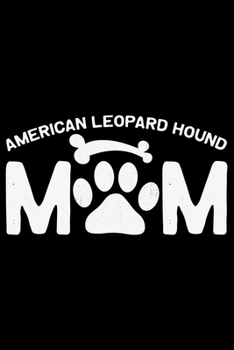 American Leopard Hound Mom: Cool American Leopard Hound Dog Mum Journal Notebook – Funny American Leopard Hound Dog Notebook - American Leopard Hound Owner Gifts. 6 x 9 in 120 pages