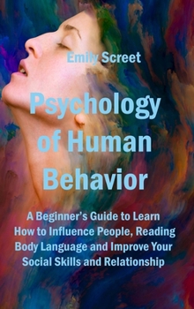 Hardcover Psychology of Human Behavior: A Beginner's Guide to Learn How to Influence People, Reading Body Language and Improve Your Social Skills and Relation Book