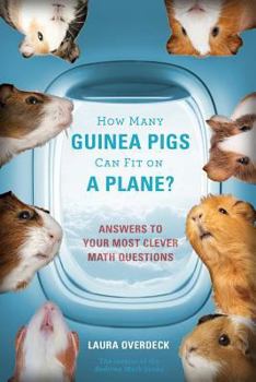 Paperback How Many Guinea Pigs Can Fit on a Plane?: Answers to Your Most Clever Math Questions Book