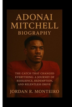 ADONAI MITCHELL: The Catch That Changed Everything: A Journey of Resilience, Redemption, and Relentless Drive