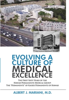 Hardcover Evolving a Culture of Medical Excellence: The First Sixty Years of the Hawaii Permanente Medical Group: The "Permanente" of Kaiser Permanente of Hawai Book
