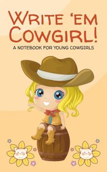 Paperback Write 'em Cowgirl: A Notebook for Young Cowgirls Book