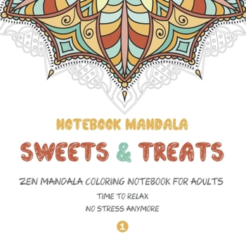 Notebook Mandala Sweets & Treats: Zen Mandala Coloring notebook FOR ADULTS (8,5 x 8,5 inch), Fun, Easy, Relaxing, Big Mandalas to Color for Relaxation, Book 1