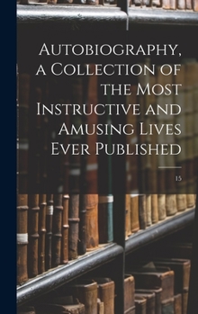 Hardcover Autobiography, a Collection of the Most Instructive and Amusing Lives Ever Published; 15 Book