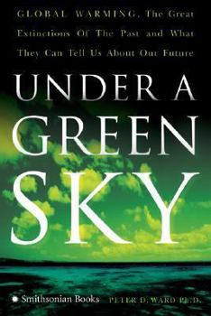 Hardcover Under a Green Sky: Global Warming, the Mass Extinctions of the Past, and What They Can Tell Us about Our Future Book