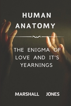 Paperback Human Anatomy: The enigma of love and it's yearnings Book