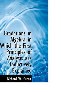 Gradations in Algebra in Which the First Principles of Analysis Are Inductively Explained