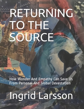 Paperback Returning to the Source: How Wonder And Empathy Can Save Us From Personal And Global Devastation Book