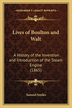 Paperback Lives of Boulton and Walt: A History of the Invention and Introduction of the Steam Engine (1865) Book