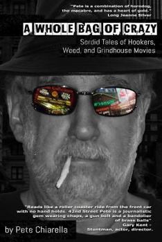 Paperback A Whole Bag of Crazy: Sordid Tales of Hookers, Weed, and Grindhouse Movies Book