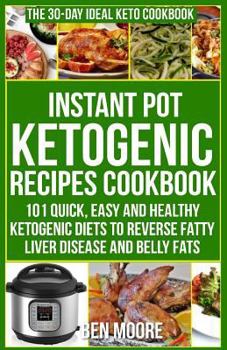 Paperback Instant Pot Ketogenic Recipes Cookbook: 101 Quick, Easy & Healthy Ketogenic Diets to Reverse Fatty Liver Disease and Belly Fats Book