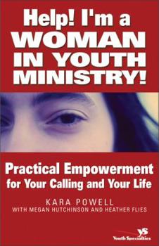 Paperback Help! I'm a Woman in Youth Ministry!: Practical Empowerment for Your Calling and Your Life Book