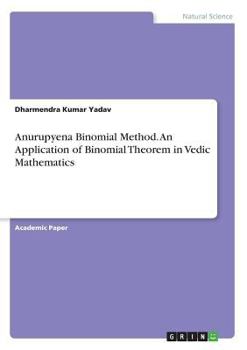 Paperback Anurupyena Binomial Method: An Application of Binomial Theorem in Vedic Mathematics Book