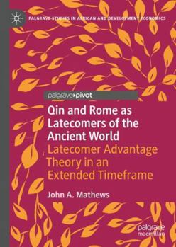 The Economic Rise of Ancient Rome and Qin: Lessons for Industrial Development in the 21st Century (Palgrave Studies in African and Development Economics)