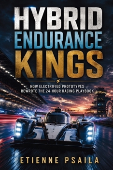 Hybrid Endurance Kings: How Electrified Prototypes Rewrote the 24-Hour Racing Playbook